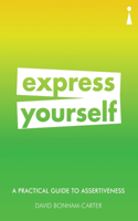 Practical Guide to Assertiveness: Express Yourself
