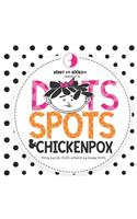 Dots Spots and Chickenpox