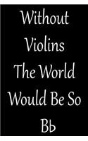 Without Violins the World Would Be So BB