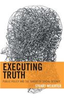 Executing Truth: Public Policy and the Threat of Social Science
