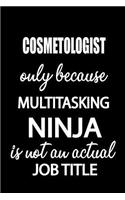 Cosmetologist Only Because Multitasking Ninja Is Not an Actual Job Title: It's Like Riding a Bike. Except the Bike Is on Fire. and You Are on Fire! Blank Line Journal