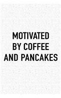 Motivated by Coffee and Pancakes: A 6x9 Inch Matte Softcover Journal Notebook with 120 Blank Lined Pages and a Funny Caffeine Fueled Cover Slogan