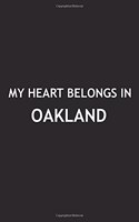 My Heart Belongs in Oakland: A 6x9 Inch Matte Softcover Journal Notebook with 120 Blank Lined Pages and a Positive Hometown or Travel Cover Slogan