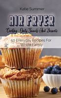 Air Fryer Cooking - Only Snacks And Desserts
