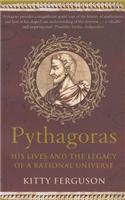 Pythagoras: His Lives and the Legacy of a Rational Universe