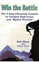 Win the Battle: The 3-Step Lifesaving Formula to Conquer Depression & Bipolar Disorder