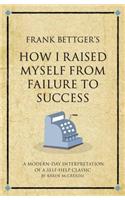 Frank Bettger's How I Raised Myself from Failure to Success in Selling