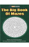 Big Book Of Mazes 200 Fun And Challenging Mazes For Stress Relief & Relaxation - For Teens & Adults