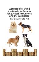 Workbook for Using the Dog Type System for Success in Business and the Workplace