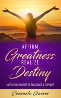 Affirm Greatness Realize Destiny