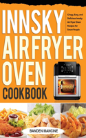 Innsky Air Fryer Oven Cookbook: Crispy, Easy, and Delicious Innsky Air Fryer Oven Recipes for Smart People