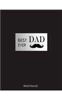 Best Dad Ever: Blank Sketchbook: 8.5 X 11 Inches, Sketch, Draw and Paint, Gifts for Daughter, Sketch Book for Super Dad, Best Dad. Ever. Perfect Gift for Dad