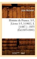 Histoire de France. 1-5, [Livres 1-5, 1-1461]. I. [1-887.] - 1833 (Éd.1833-1841)