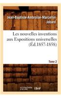 Les Nouvelles Inventions Aux Expositions Universelles. Tome 2 (Éd.1857-1858)