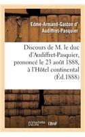 Discours de M. Le Duc d'Audiffret-Pasquier, Prononcé Le 23 Août 1888, À l'Hôtel Continental