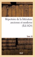 Répertoire de la Littérature Ancienne Et Moderne- Tome 18