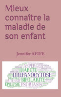 Mieux connaître la maladie de son enfant
