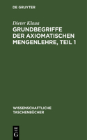 Grundbegriffe Der Axiomatischen Mengenlehre, Teil 1