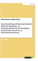 International Financial Reporting Standards (IFRS). Die Reduktion von Transaktionskosten bei der Beteiligung internationaler Investoren an Wachstumsunternehmen