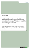 Frühkindliche mathematische Bildung anhand des Konzepts "Gleiches Material in großer Menge" (GMGM): Welche GMGM-Materialien sind für welche mathematischen Inhaltsbereiche besonders geeignet? Analyse und Vergleich der Materialien