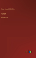 Ivanoff: in large print