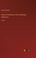 Histoire d'Alcibiade et de la république Athénienne: Tome 2