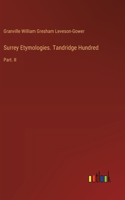 Surrey Etymologies. Tandridge Hundred: Part. II