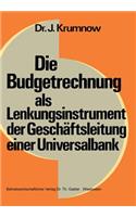 Die Budgetrechnung als Lenkungsinstrument der Geschäftsleitung einer Universalbank: (3 Schriftenreihe zur Bankbetriebslehre und Finanzierung)