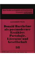 Donald Barthelme ALS Postmoderner Erzaehler: Poetologie, Literatur Und Gesellschaft