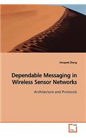 Dependable Messaging in Wireless Sensor Networks Architecture and Protocols