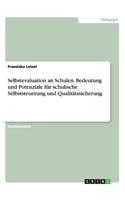 Selbstevaluation an Schulen. Bedeutung und Potenziale für schulische Selbststeuerung und Qualitätssicherung