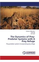 The Dynamics of Prey-Predator Systems with A Prey Refuge