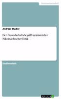 Der Freundschaftsbegriff in Aristoteles' Nikomachischer Ethik