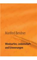 Windsurfen, Leidenschaft und Erinnerungen