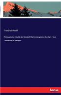 Philosophische Fakultät der Königlich Württembergischen Eberhard - Karls - Universität in Tübingen