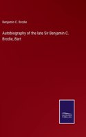 Autobiography of the late Sir Benjamin C. Brodie, Bart