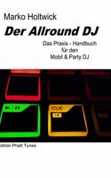 Allround DJ: Das Praxis-Handbuch für den Mobil & Party DJ