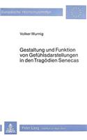 Gestaltung Und Funktion Von Gefuehlsdarstellungen in Den Tragoedien Senecas: Interpretationen Zu Einer Technik Der Dramatischen Stimmungserzeugung(23 Europaeische Hochschulschriften / European University Studie)