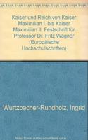 Kaiser Und Reich Von Kaiser Maximilian I. Bis Kaiser Maximilian II.: Festschrift Fuer Professor Dr. Fritz Wagner