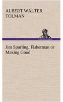 Jim Spurling, Fisherman or Making Good