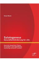 Salutogenese - Gesundheitsförderung für alle