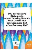 100 Provocative Statements about Making Rounds with Oscar