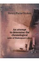 An attempt to determine the chronological order of Shakespeare's plays: (English)