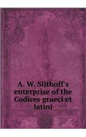 A. W. Sijthoff's Enterprise of the Codices Graeci Et Latini: (English)
