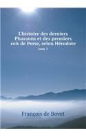 L'histoire des derniers Pharaons et des premiers rois de Perse, selon Hérodote tom 1