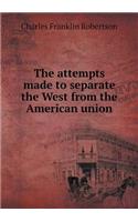 The attempts made to separate the West from the American union