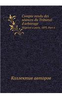 Compte Rendu Des Séances Du Tribunal d'Arbitrage Siégeant a Paris, 1893. Part 6