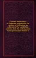 Crowned masterpieces of eloquence, representing the advance of civilization, as collected in The world's best orations, from the earliest period to the present time Volume 1