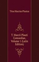 T. Maccii Plauti Comoediae, Volume 1 (Latin Edition)