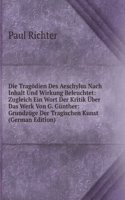 Die Tragodien Des Aeschylus Nach Inhalt Und Wirkung Beleuchtet: Zugleich Ein Wort Der Kritik Uber Das Werk Von G. Gunther: Grundzuge Der Tragischen Kunst (German Edition)